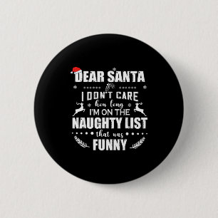 Dear Santa I Don’t Care How Long I’m On The Naught 6 Cm Round Badge