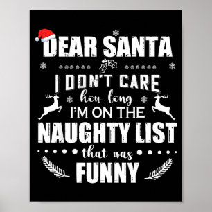 Dear Santa I Don’t Care How Long I’m On The Naught Poster