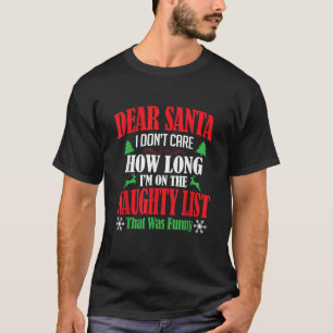 Dear Santa I Don t Care on the Naughty List T Shir T-Shirt