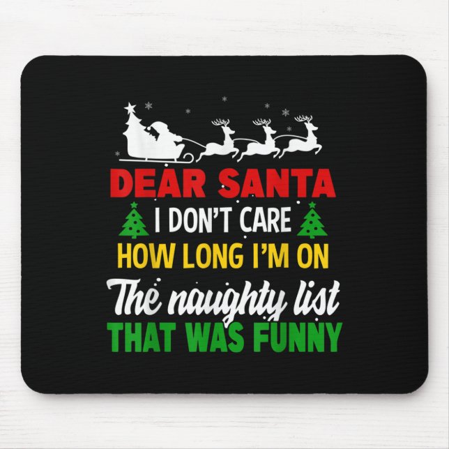 Dear Santa I Don't Care How Long I'm On The Nought Mouse Pad (Front)