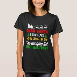 Dear Santa I Don't Care How Long I'm On The Nought T-Shirt