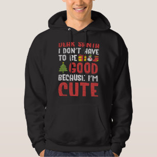 Dear Santa I Don't Have To Be Good I'm Cute Naught Hoodie