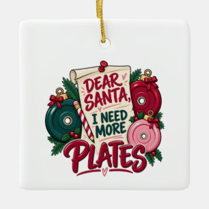 Dear Santa I Need More Plates Christmas Ceramic Ornament
