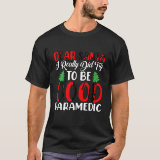 Dear Santa I Really Did Try To Be a Good Paramedic T-Shirt