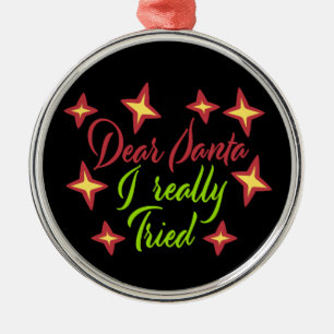 Dear Santa I Really Tried Christmas Humor Quote Metal Tree Decoration