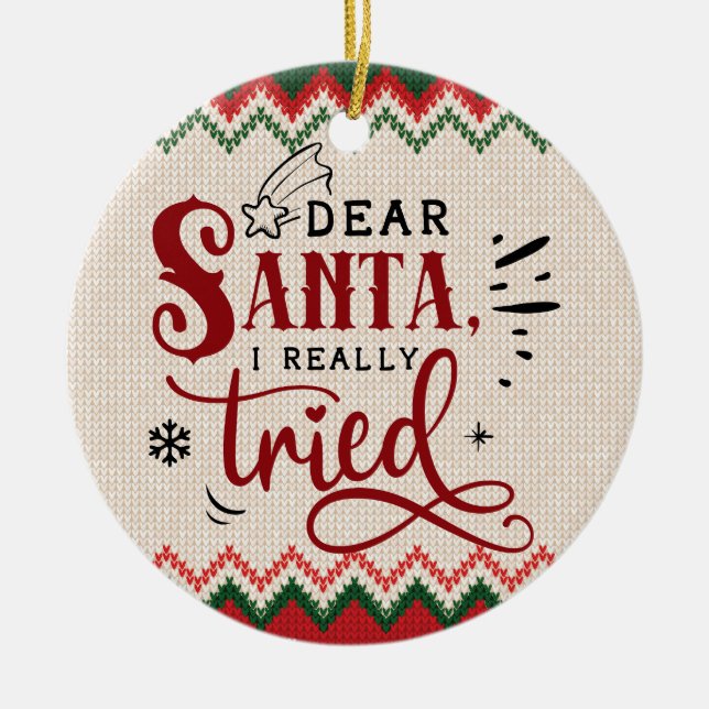 Dear Santa, I Really Tried - Funny Christmas Ceramic Tree Decoration (Front)