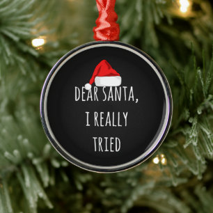 Dear Santa I really tried Funny Christmas Metal Tree Decoration