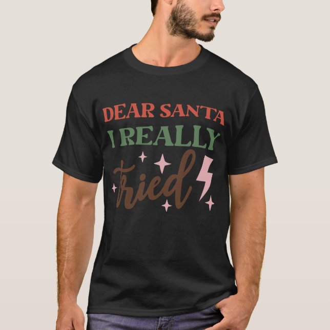Dear Santa I Really Tried T-Shirt (Front)