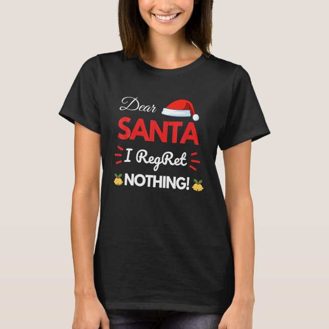 Dear Santa I Regret Nothing T-Shirt (Front)