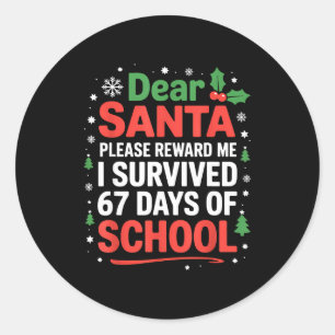 Dear Santa I Survived 67 Days Of School Christmas Classic Round Sticker