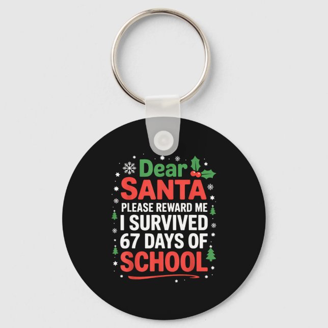 Dear Santa I Survived 67 Days Of School Christmas  Key Ring (Front)