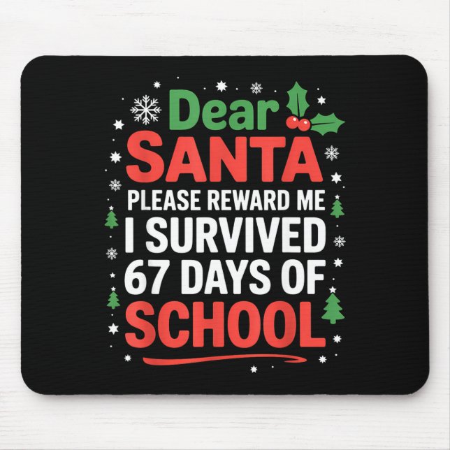 Dear Santa I Survived 67 Days Of School Christmas  Mouse Pad (Front)