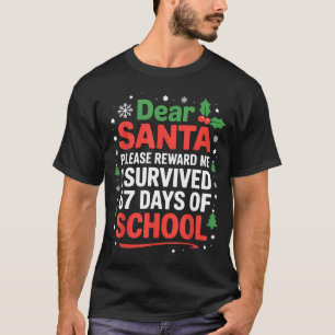 Dear Santa I Survived 67 Days Of School Christmas  T-Shirt