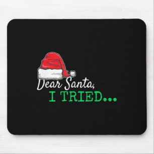 Dear Santa I Tried Christmas Mouse Pad