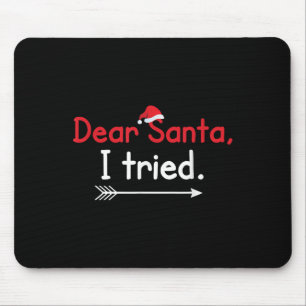 Dear Santa, I Tried - Funny Christmas Holiday Mouse Pad