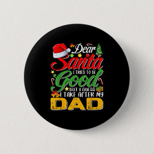 Dear Santa I Tried To Be Good But I Take After My  6 Cm Round Badge