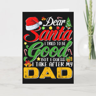 Dear Santa I Tried To Be Good But I Take After My  Card