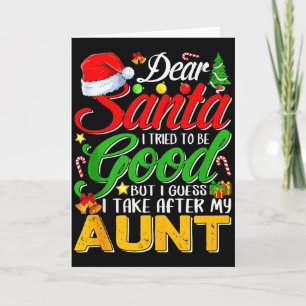 Dear Santa I Tried To Be Good But I Take After My  Card