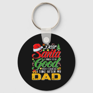 Dear Santa I Tried To Be Good But I Take After My  Key Ring