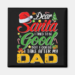 Dear Santa I Tried To Be Good But I Take After My  Magnet
