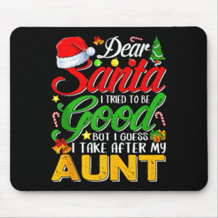 Dear Santa I Tried To Be Good But I Take After My Mouse Pad