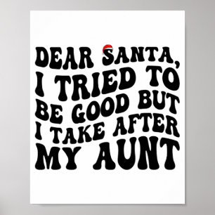 Dear Santa I Tried To Be Good But I Take After My  Poster