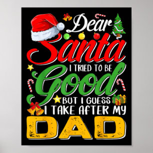 Dear Santa I Tried To Be Good But I Take After My  Poster