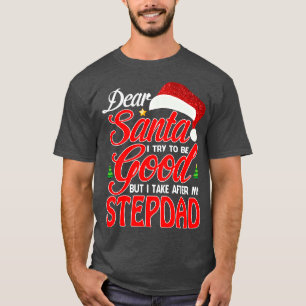 Dear Santa I Tried To Be Good But I Take After My T-Shirt