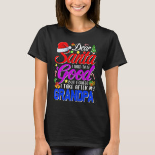 Dear Santa I Tried To Be Good But I Take After My  T-Shirt