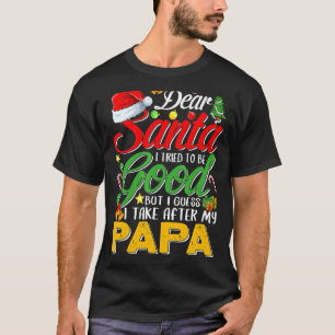 Dear Santa I Tried To Be Good But I Take After My  T-Shirt
