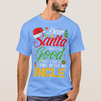 Dear Santa I Tried To Be Good But I Take After My  T-Shirt