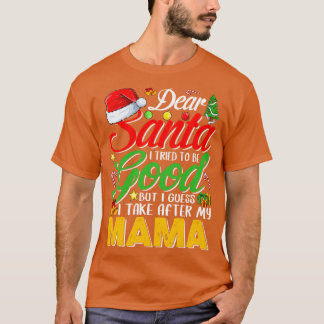 Dear Santa I Tried To Be Good But I Take After My  T-Shirt