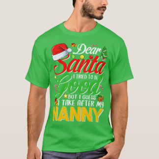 Dear Santa I Tried To Be Good But I Take After My  T-Shirt