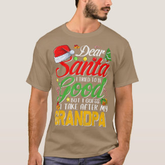Dear Santa I Tried To Be Good But I Take After My  T-Shirt