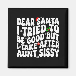 Dear Santa I Tried To Be Good But Take After Aunt  Magnet
