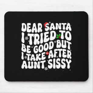 Dear Santa I Tried To Be Good But Take After Aunt  Mouse Pad