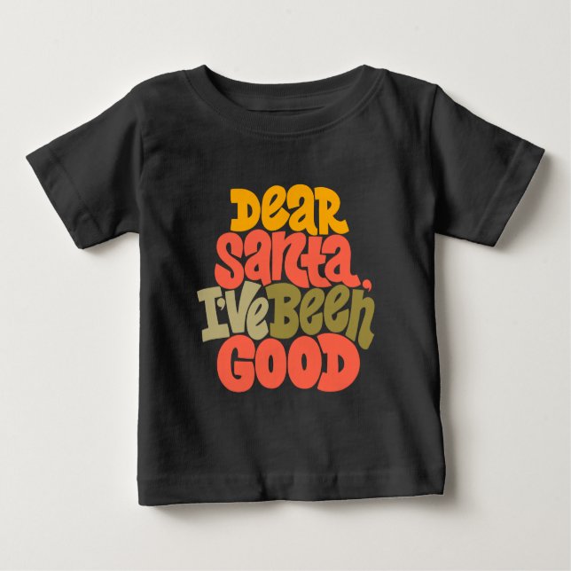 Dear Santa I’ve Been Good Design Baby T-Shirt (Front)