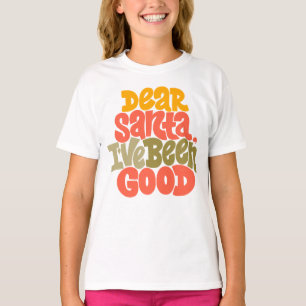 Dear Santa I’ve Been Good Design T-Shirt