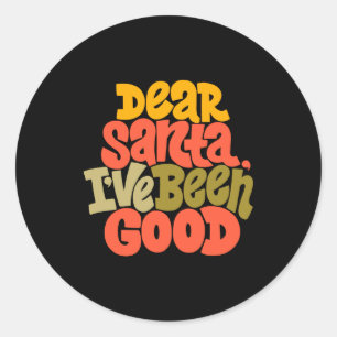 Dear Santa I Ve Been Good Design T Shirt Classic Round Sticker