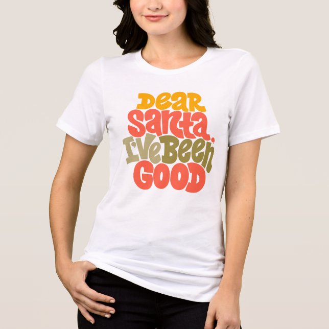 Dear Santa I’ve Been Good Design Tri-Blend Shirt (Front)