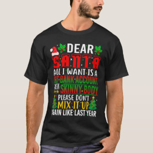 Dear Santa I Want A Fat Bank Account And Skinny Bo T-Shirt