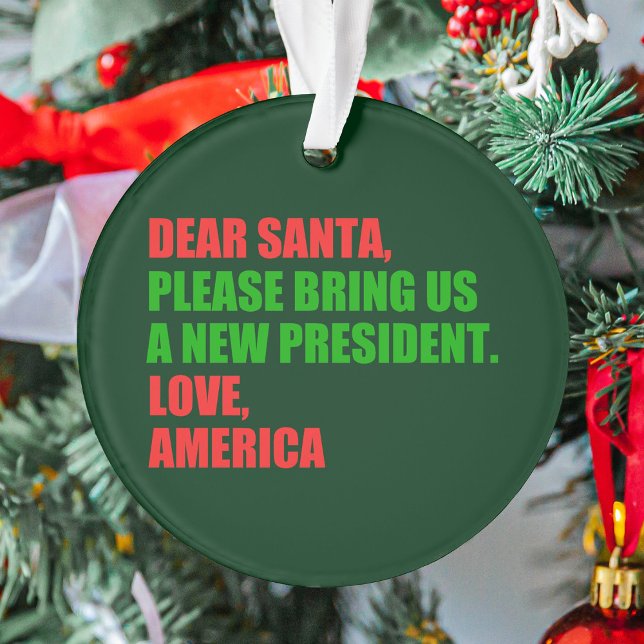 Dear Santa I Want a New President For Christmas Ornament (Creator Uploaded)