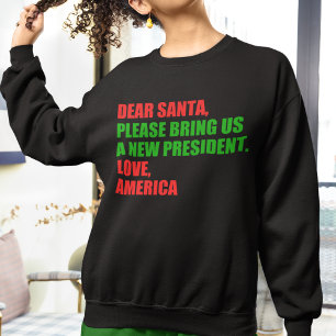 Dear Santa I Want a New President For Christmas Sweatshirt