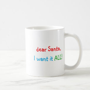 Dear Santa I Want It All Funny Christmas Coffee Mug