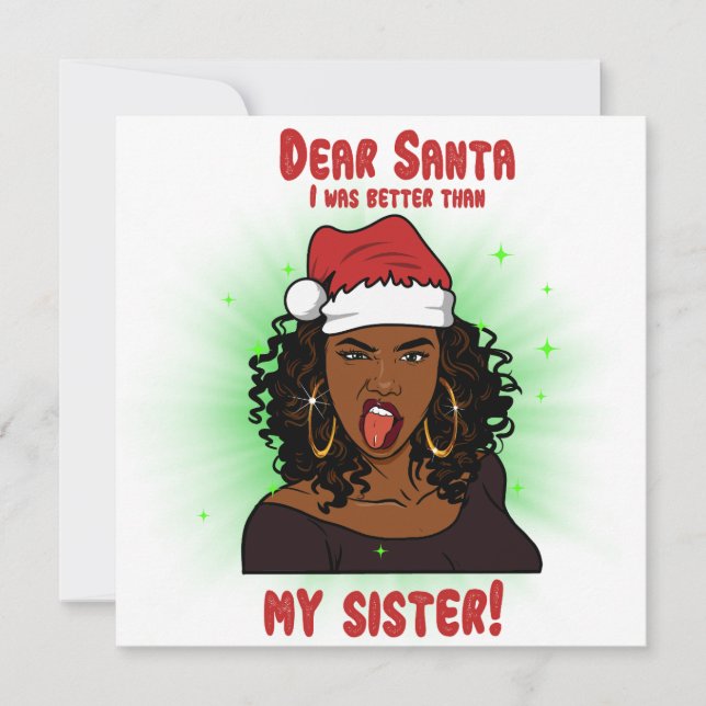 Dear Santa I was better than my sista xmas sister Holiday Card (Front)