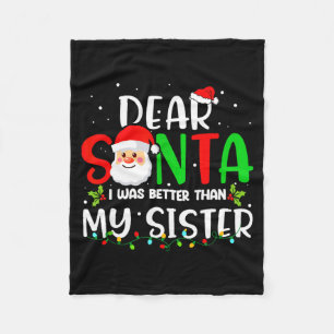 Dear Santa I Was Better Than My Sister  Fleece Blanket