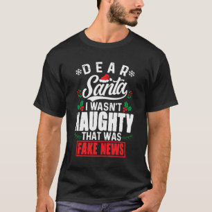 Dear Santa I Wasn'T Naughty That Was Fake News Fun T-Shirt