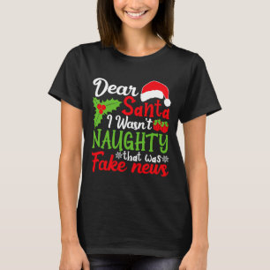 Dear Santa I Wasn't Naughty That Was Fake News T-Shirt
