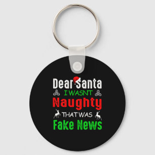 Dear Santa I Wasnt Naughty That Was Fake News Xma  Key Ring