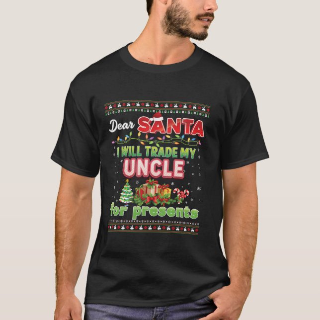 Dear Santa I Will Trade My Uncle For Presents Chri T-Shirt (Front)